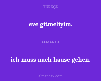 eve gitmeliyim. - ich muss nach hause gehen.