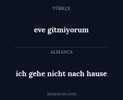 eve gitmiyorum - ich gehe nicht nach hause