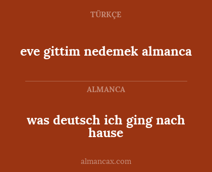eve gittim nedemek almanca - was deutsch ich ging nach hause