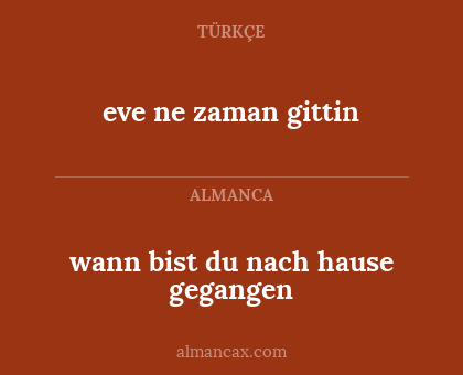 wann bist du nach hause gegangen - eve ne zaman gittin