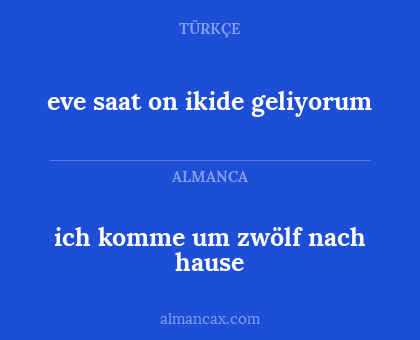 eve saat on ikide geliyorum - ich komme um zwölf nach hause