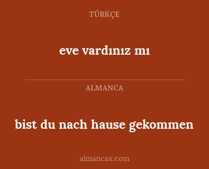 bist du nach hause gekommen - eve vardınız mı