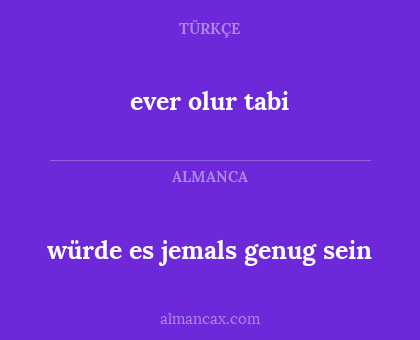 ever olur tabi - würde es jemals genug sein