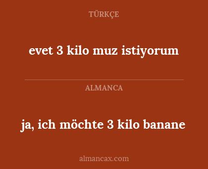 ja, ich möchte 3 kilo banane - evet 3 kilo muz istiyorum