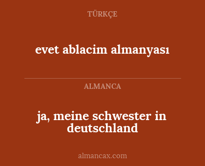 ja, meine schwester in deutschland - evet ablacim almanyası