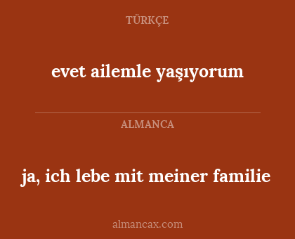 ja, ich lebe mit meiner familie - evet ailemle yaşıyorum