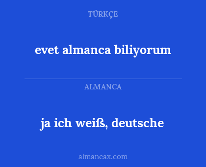 ja ich weiß, deutsche - evet almanca biliyorum