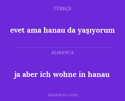 ja aber ich wohne in hanau - evet ama hanau da yaşıyorum