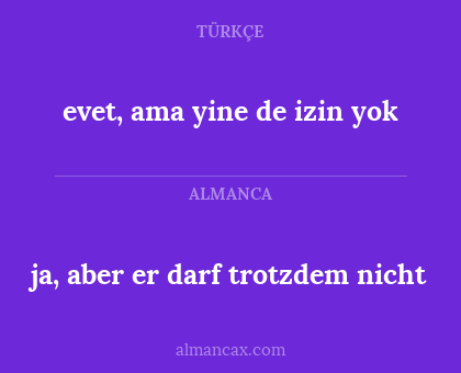 evet, ama yine de izin yok - ja, aber er darf trotzdem nicht