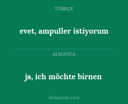 evet, ampuller istiyorum - ja, ich möchte birnen