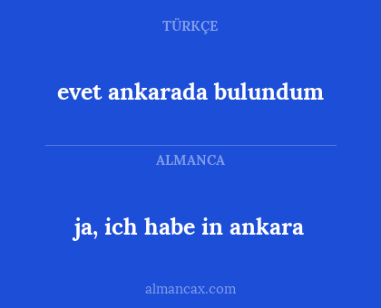 ja, ich habe in ankara - evet ankarada bulundum