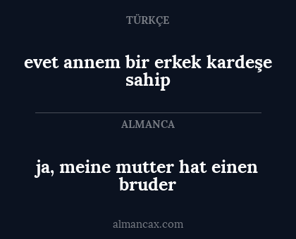 ja, meine mutter hat einen bruder - evet annem bir erkek kardeşe sahip