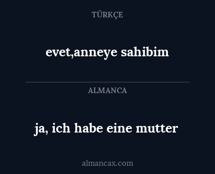 evet,anneye sahibim - ja, ich habe eine mutter
