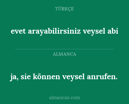 ja, sie können veysel anrufen. - evet arayabilirsiniz veysel abi