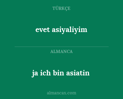 evet asiyaliyim - ja ich bin asiatin