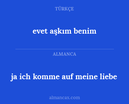 evet aşkım benim - ja ich komme auf meine liebe