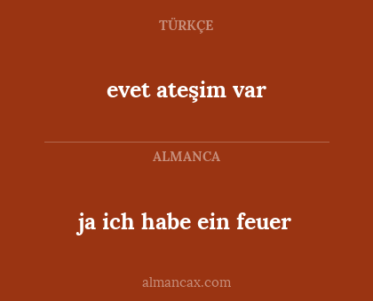 evet ateşim var - ja ich habe ein feuer