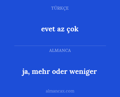 evet az çok - ja, mehr oder weniger