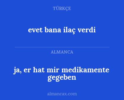 evet bana ilaç verdi - ja, er hat mir medikamente gegeben