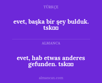 evet, başka bir şey bulduk. tsk☺️ - evet, hab etwas anderes gefunden. tsk☺️