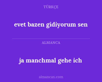 ja manchmal gehe ich - evet bazen gidiyorum sen