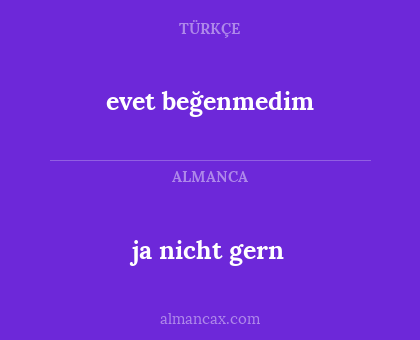 ja nicht gern - evet beğenmedim