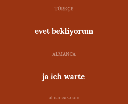 evet bekliyorum - ja ich warte