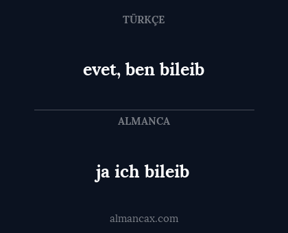 ja ich bileib - evet, ben bileib