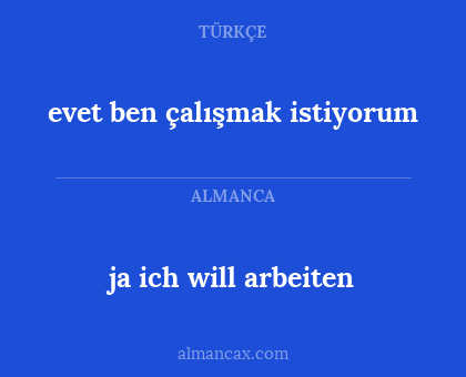 evet ben çalışmak istiyorum - ja ich will arbeiten