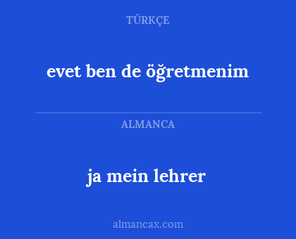 evet ben de öğretmenim - ja mein lehrer