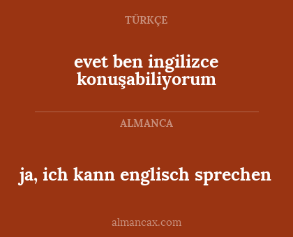 evet ben ingilizce konuşabiliyorum - ja, ich kann englisch sprechen