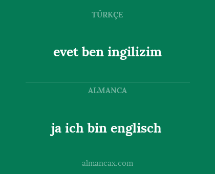 evet ben ingilizim - ja ich bin englisch