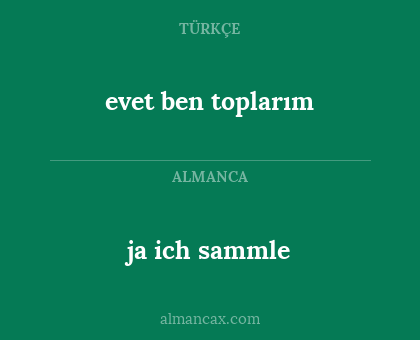 evet ben toplarım - ja ich sammle