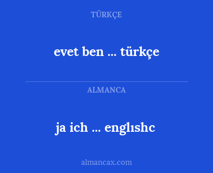 evet ben ... türkçe - ja ich ... englıshc