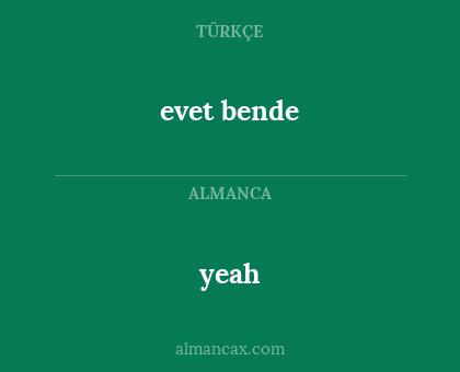 yeah - evet bende