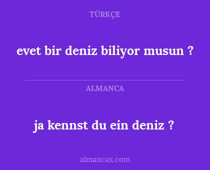 ja kennst du ein deniz ? - evet bir deniz biliyor musun ?