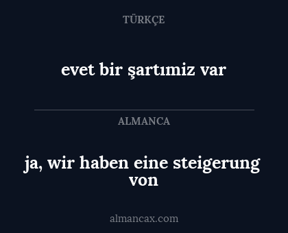 ja, wir haben eine steigerung von - evet bir şartımiz var