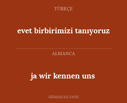 evet birbirimizi tanıyoruz - ja wir kennen uns