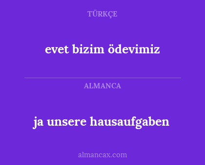 evet bizim ödevimiz - ja unsere hausaufgaben