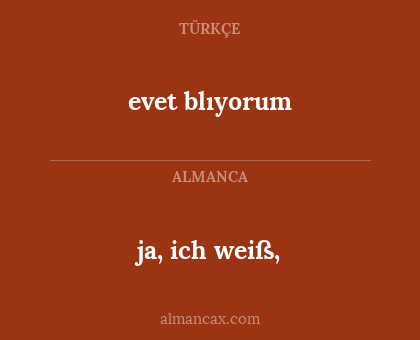 ja, ich weiß, - evet blıyorum