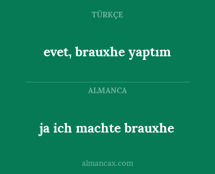 evet, brauxhe yaptım - ja ich machte brauxhe