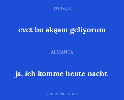 evet bu akşam geliyorum - ja, ich komme heute nacht