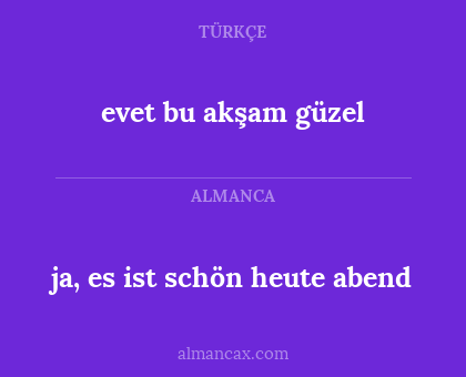 ja, es ist schön heute abend - evet bu akşam güzel