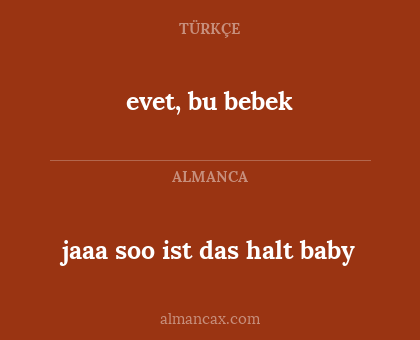 evet, bu bebek - jaaa soo ist das halt baby