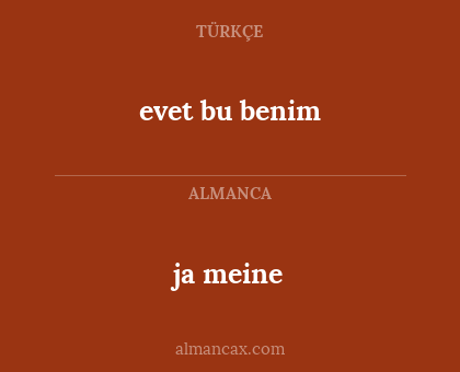 ja meine - evet bu benim