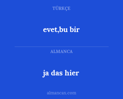 evet,bu bir - ja das hier