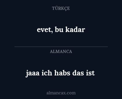 evet, bu kadar - jaaa ich habs das ist