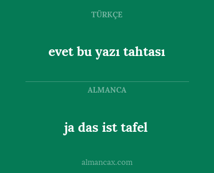 ja das ist tafel - evet bu yazı tahtası