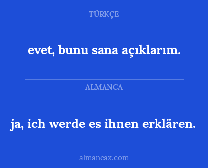 ja, ich werde es ihnen erklären. - evet, bunu sana açıklarım.