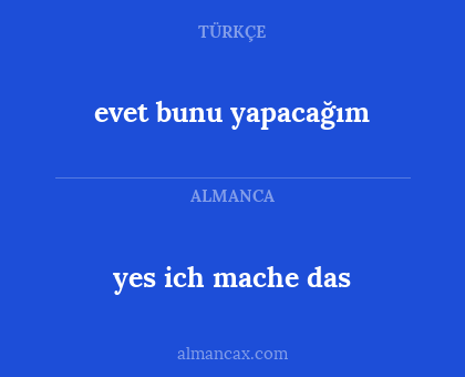 yes ich mache das - evet bunu yapacağım